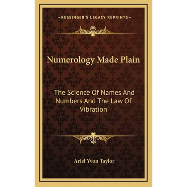 Numerology Made Plain: The Science Of Names And Numbers And The Law Of Vibration