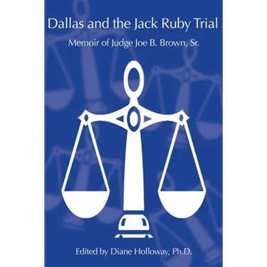 Dallas and the Jack Ruby Trial: Memoir of Judge Joe B. Brown, Sr.