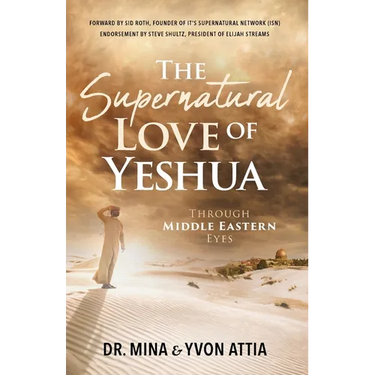 The Supernatural Love of Yeshua Through Middle Eastern Eyes