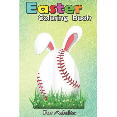 Easter Coloring Book For Adults: Cute Easter Baseball Bunny Ears Egg Bunny Lover Gift An Adult Easter Coloring Book For Teens & Adults - Great Gifts w