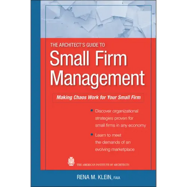The Architect's Guide to Small Firm Management: Making Chaos Work for Your Small Firm