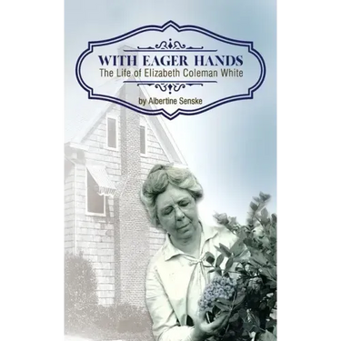 With Eager Hands The Life of Elizabeth Coleman White