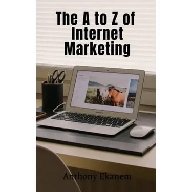 The A to Z of Internet Marketing