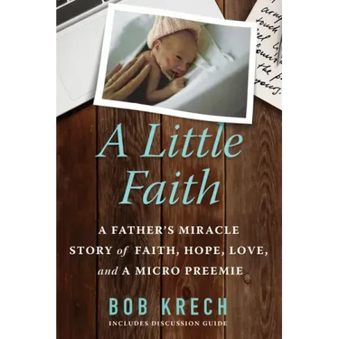 A Little Faith: A Father's Miracle Story of Faith, Hope, Love, and a Micro Preemie