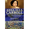 Anna Ella Carroll: Secret Strategist, Genius, Feminist and Military Mastermind for the Union During the American Civil War-A Military Genius and Life