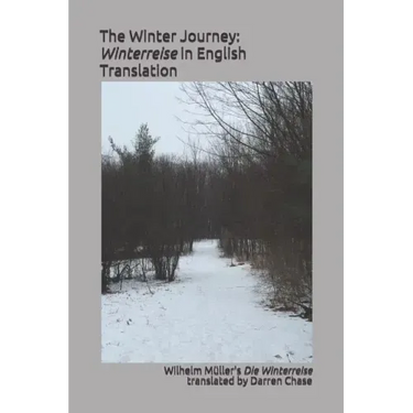 The Winter Journey: Winterreise in English Translation: A Translation of Wilhelm Müller's Die Winterreise for English Language Performance