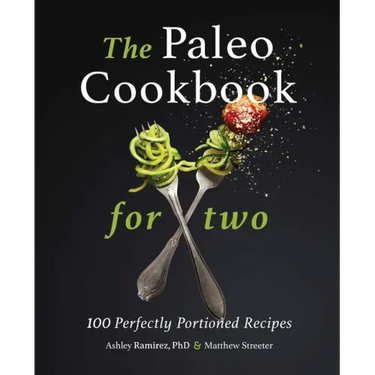 The Paleo Cookbook for Two: 100 Perfectly Portioned Recipes
