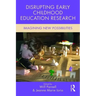 Disrupting Early Childhood Education Research: Imagining New Possibilities