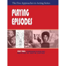 Playing Episodes, Part Two of the Five Approaches of Acting Series