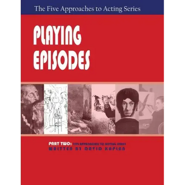 Playing Episodes, Part Two of the Five Approaches of Acting Series