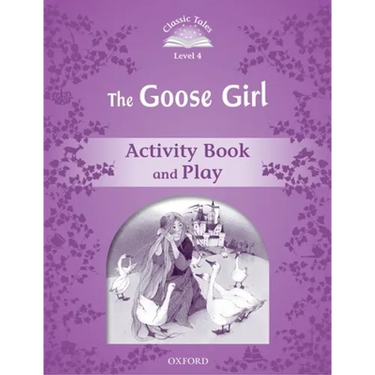 Classic Tales: Level 4: The Goose Girl Activity Book & Play