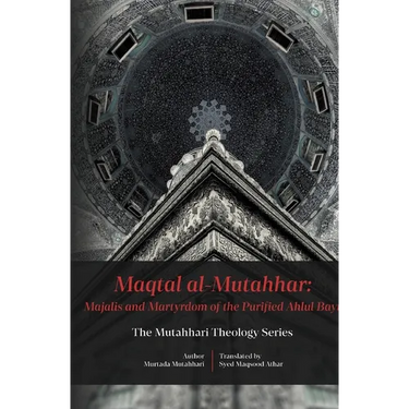 Maqtal Mutahhar- Majalis and Martyrdom of the Purified Ahlul Bayt