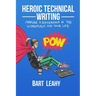 Heroic Technical Writing: Making a Difference in the Workplace and Your Life