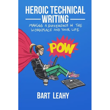 Heroic Technical Writing: Making a Difference in the Workplace and Your Life