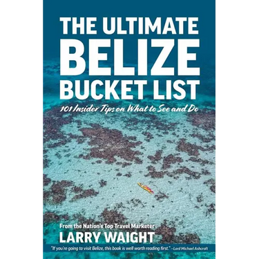 The Ultimate Belize Bucket List: 101 Insider Tips on What to See and Do