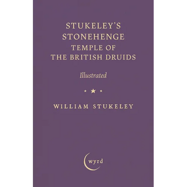 Stukeley's Stonehenge - Temple of the British Druids: Illustrated