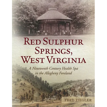 Red Sulphur Springs, West Virginia: A Nineteenth Century Health Spa in the Allegheny Foreland