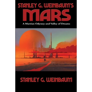 Stanley G. Weinbaum's Mars: A Martian Odyssey and Valley of Dreams