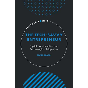 The Tech-Savvy Entrepreneur: Digital Transformation and Technological Adaptation