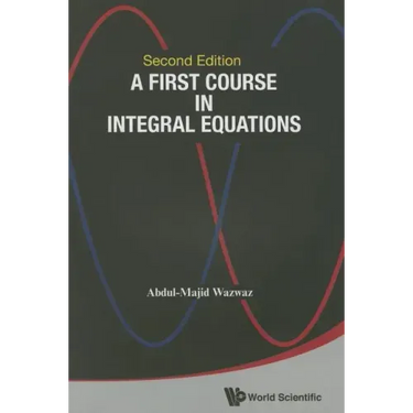 First Course in Integral Equations, a (Second Edition)
