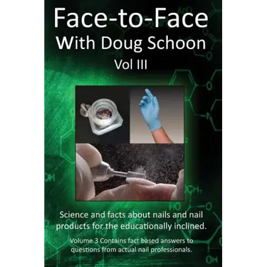 Face-To-Face with Doug Schoon Volume III: Science and Facts about Nails/nail Products for the Educationally Inclined
