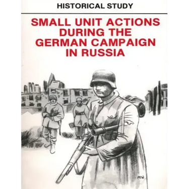 Historical Study: Small Unit Actions During the German Campaign in Russia