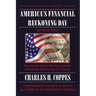 America's Financial Reckoning Day: How you can survive America's monetary and political decline in the 21st Century