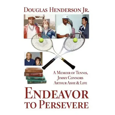 Endeavor to Persevere: A Memoir on Jimmy Connors, Arthur Ashe, Tennis and Life