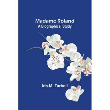 Madame Roland: A Biographical Study