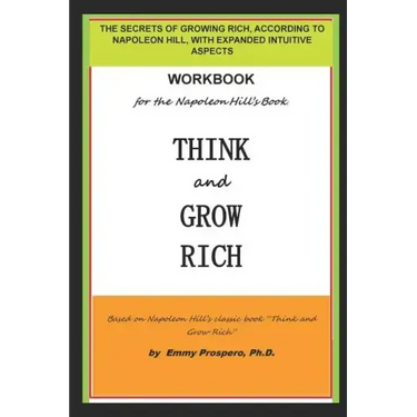 Workbook for the Think and Grow Rich Book by Napoleon Hill: The Secrets of Growing Rich, According to Napoleon Hill, with Expanded Intuitive Aspects
