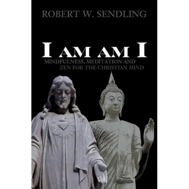 I am am I: Mindfulness, Meditation and Zen for the Christian mind