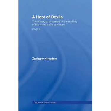 A Host of Devils: The History and Context of the Making of Makonde Spirit Sculpture