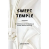 Swept Temple: A Christ-centered Introduction to Health, Wellness & Energy