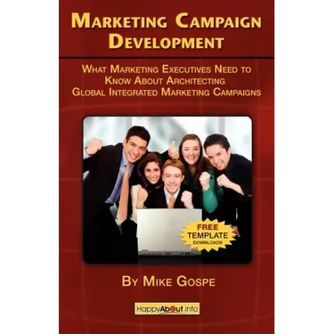 Marketing Campaign Development: What Marketing Executives Need to Know About Architecting Global Integrated Marketing Campaigns