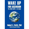 WAKE UP FOR ASCENSION To a New Earth - or Leave