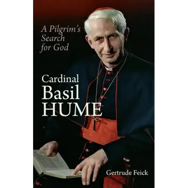 Cardinal Basil Hume: A Pilgrim's Search for God