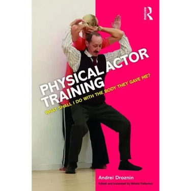 Physical Actor Training: What Shall I Do with the Body They Gave Me?