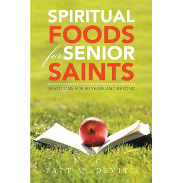 Spiritual Foods for Senior Saints: Devotions for 80 Years and Beyond