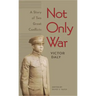 Not Only War: A Story of Two Great Conflicts