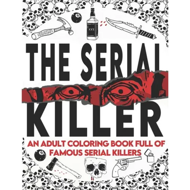 The Serial Killer Coloring Book: An Adult Coloring Book Full of Famous Serial Killers A True Crime Adult Gift - Full of Famous Murderers. For Adults O