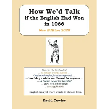 How We'd Talk if the English Had Won in 1066: New Edition 2020