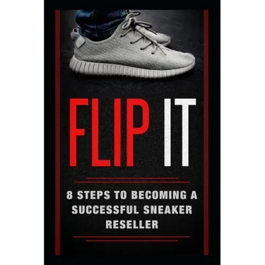 Flip It: 8 Steps to Becoming a Successful Sneaker Reseller