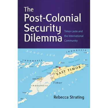 The Post-Colonial Security Dilemma: Timor-Leste and the International Community