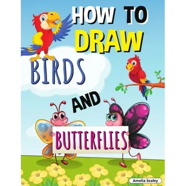How to Draw Birds and Butterflies: Step by Step Activity Book, Learn How Draw Birds and Butterflies, Fun and Easy Workbook for Kids