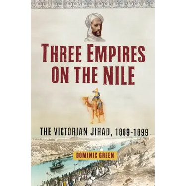 Three Empires on the Nile: The Victorian Jihad, 1869-1899