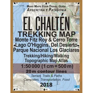 El Chalten Trekking Map Monte Fitz Roy & Cerro Torre Lago O'Higgins, Del Desierto Parque Nacional Los Glaciares Trekking/Hiking/Walking Topographic Ma