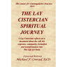 The Lay Cistercian Spiritual Journey: A Lay Cistercian reflects on his call, his response, community, formation, and transformation into The Life of C