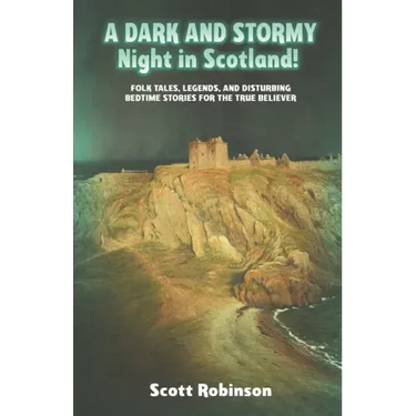 A Dark and Stormy Night in Scotland!: Folk Tales, Legends, and Disturbing Bedtime Stories for the True Believer
