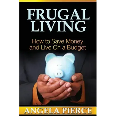 Frugal Living: How to Save Money and Live on a Budget