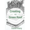 Creating My Green Roof: A guide to planning, installing, and maintaining a beautiful, energy-saving green roof